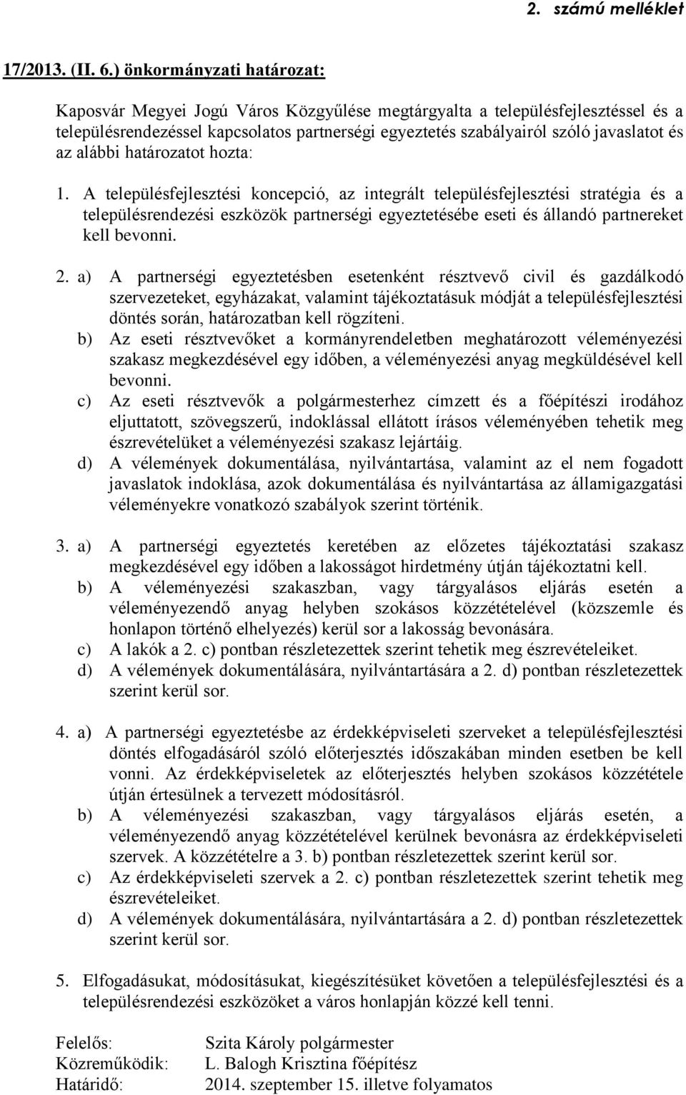 alábbi határozatot hozta: 1.