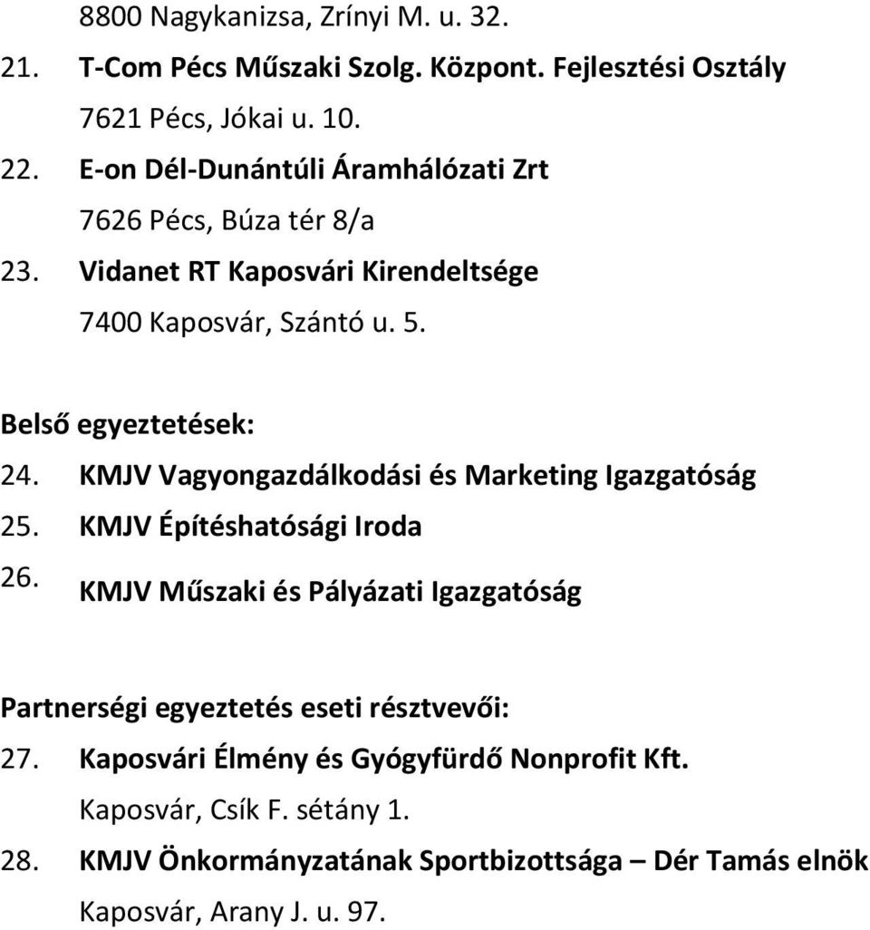 Belső egyeztetések: 24. KMJV Vagyongazdálkodási és Marketing Igazgatóság 25. KMJV Építéshatósági Iroda 26.