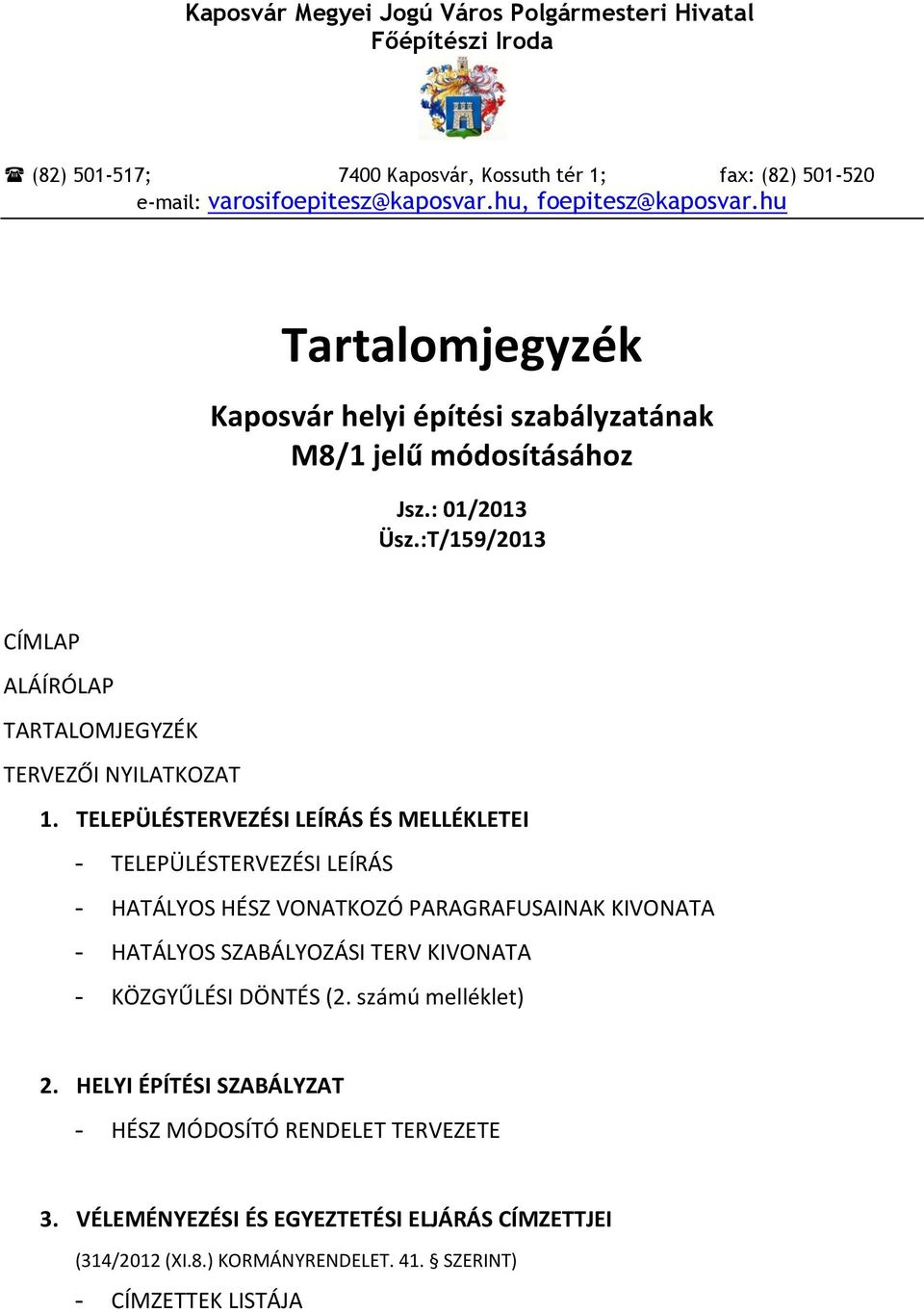 :T/159/2013 CÍMLAP ALÁÍRÓLAP TARTALOMJEGYZÉK TERVEZŐI NYILATKOZAT 1.