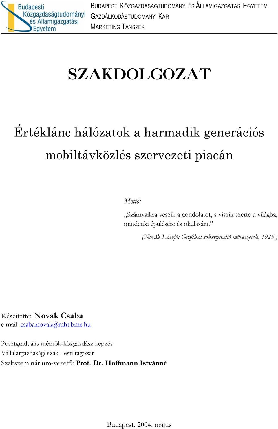 épülésére és okulására. (Novák László: Grafikai sokszorosító művészetek, 1925.) Készítette: Novák Csaba e-mail: csaba.novak@mht.bme.