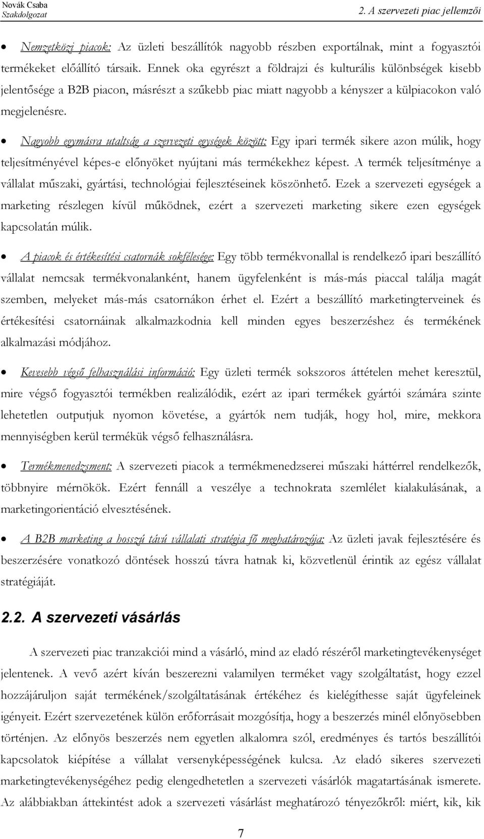 Nagyobb egymásra utaltság a szervezeti egységek között: Egy ipari termék sikere azon múlik, hogy teljesítményével képes-e előnyöket nyújtani más termékekhez képest.