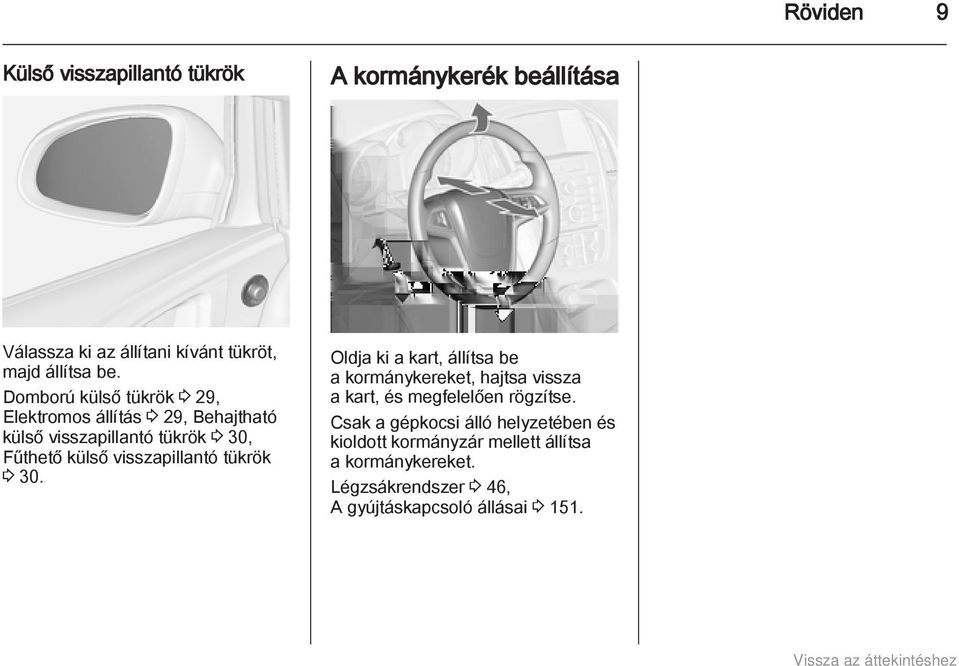 visszapillantó tükrök 3 30. Oldja ki a kart, állítsa be a kormánykereket, hajtsa vissza a kart, és megfelelően rögzítse.