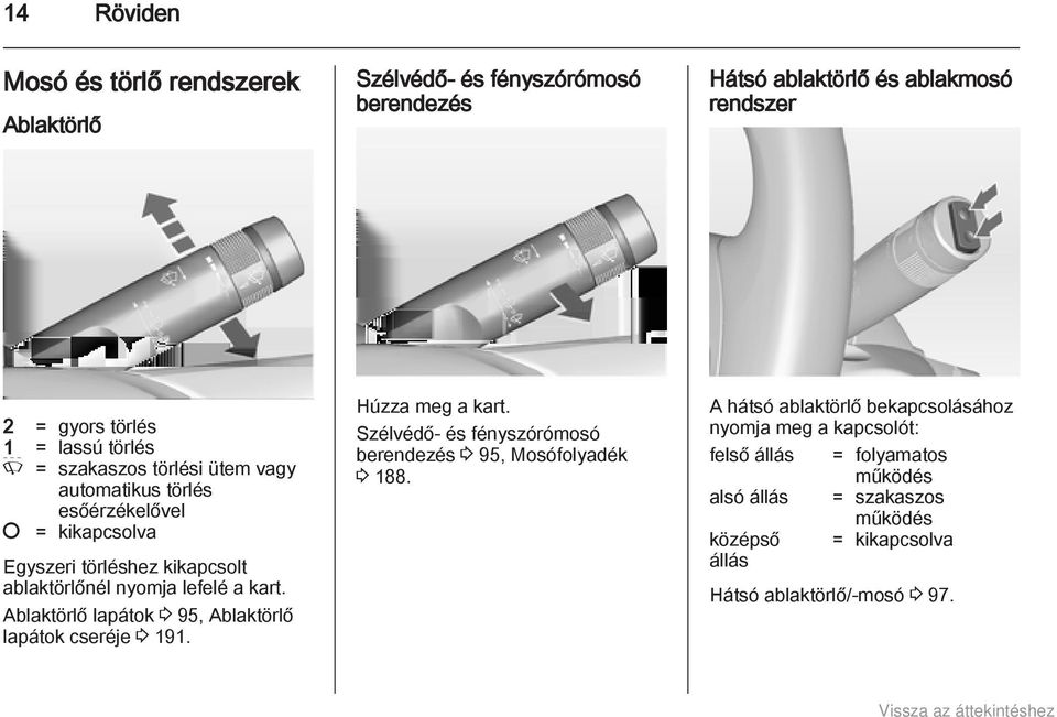 Ablaktörlő lapátok 3 95, Ablaktörlő lapátok cseréje 3 191. Húzza meg a kart. Szélvédő- és fényszórómosó berendezés 3 95, Mosófolyadék 3 188.