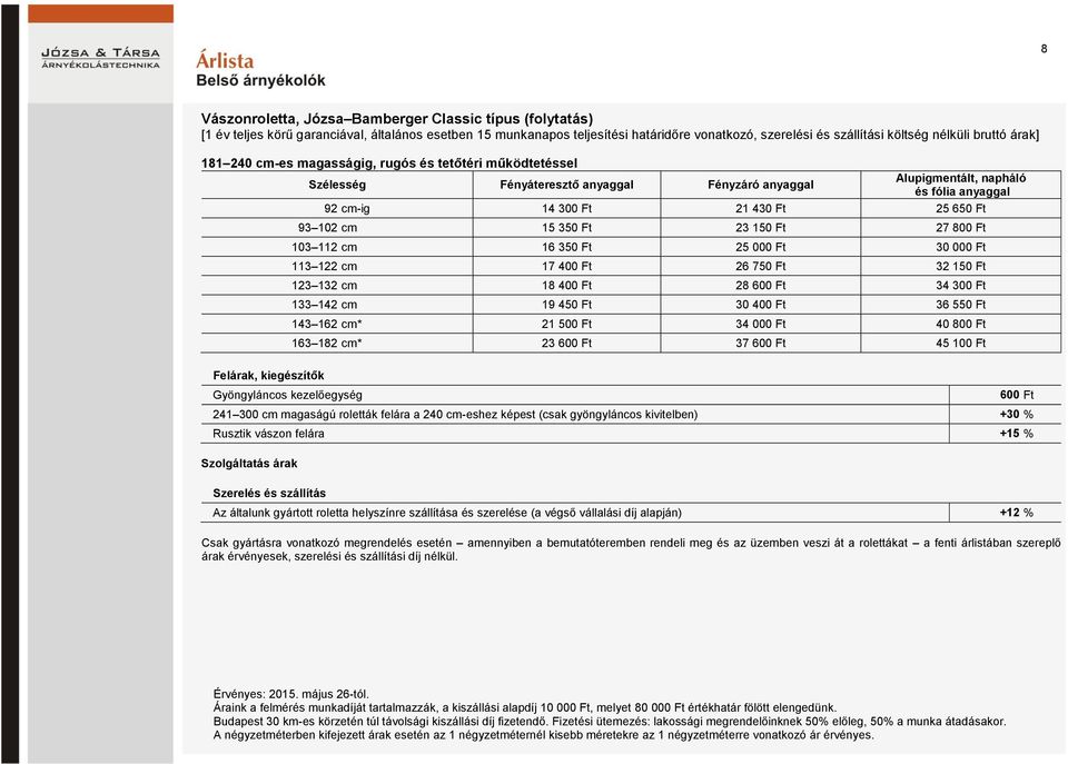 Ft Felárak, kiegészítők Gyöngyláncos kezelőegység 93 102 cm 15 350 Ft 23 150 Ft 27 800 Ft 103 112 cm 16 350 Ft 25 000 Ft 30 000 Ft 113 122 cm 17 400 Ft 26 750 Ft 32 150 Ft 123 132 cm 18 400 Ft 28 600