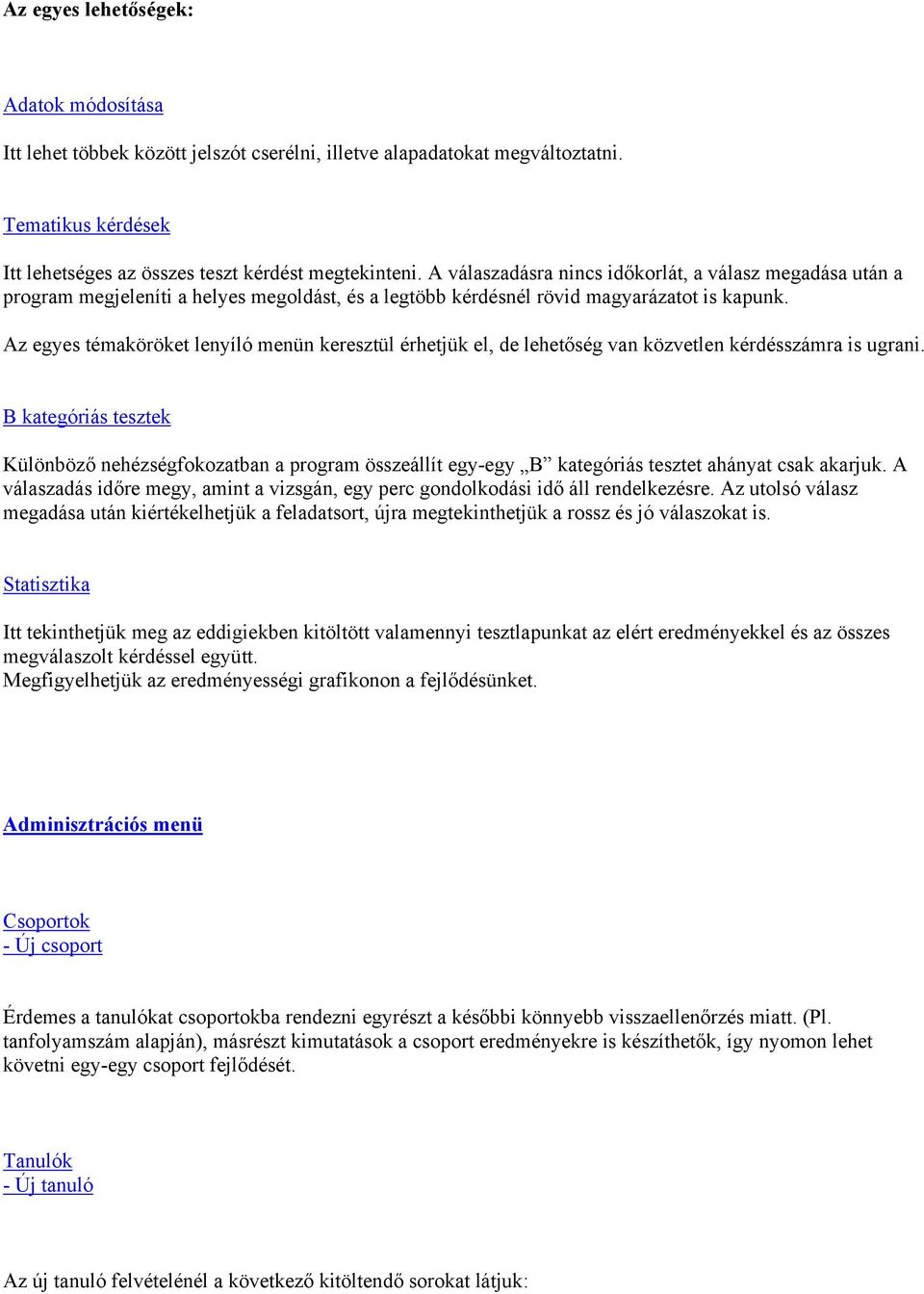 Az egyes témaköröket lenyíló menün keresztül érhetjük el, de lehetőség van közvetlen kérdésszámra is ugrani.