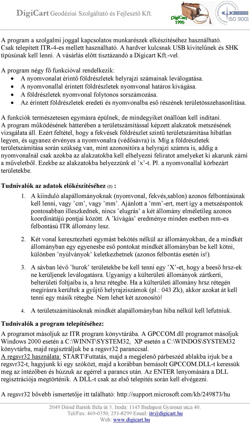 A nyomvonallal érintett földrészletek nyomvonal határos kivágása. A földrészletek nyomvonal folytonos sorszámozása.