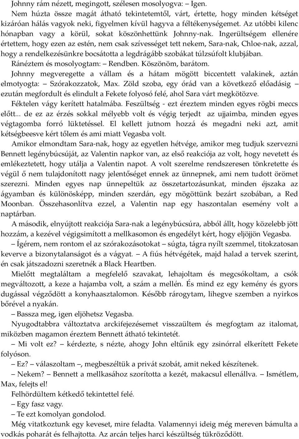 Az utóbbi kilenc hónapban vagy a körül, sokat köszönhettünk Johnny-nak.