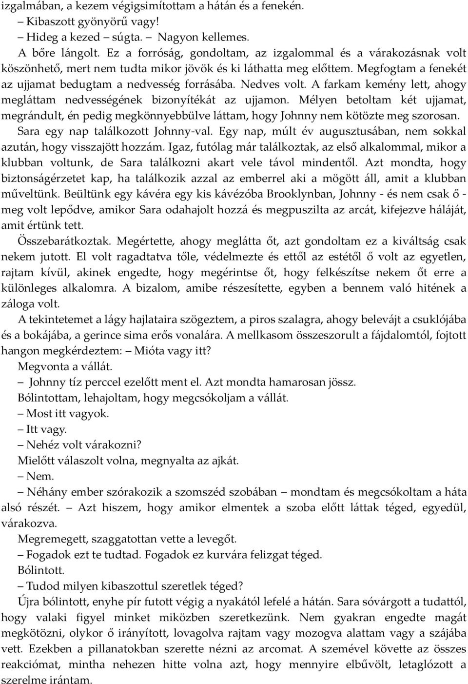 Nedves volt. A farkam kemény lett, ahogy megláttam nedvességének bizonyítékát az ujjamon.