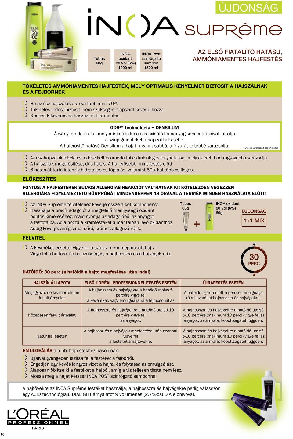 ODS 2 * technológia + DENSILUM Ásványi eredetű olaj, mely minimális lúgos és oxidáló hatóanyag-koncentrációval juttatja a színpigmenteket a hajszál belsejébe.