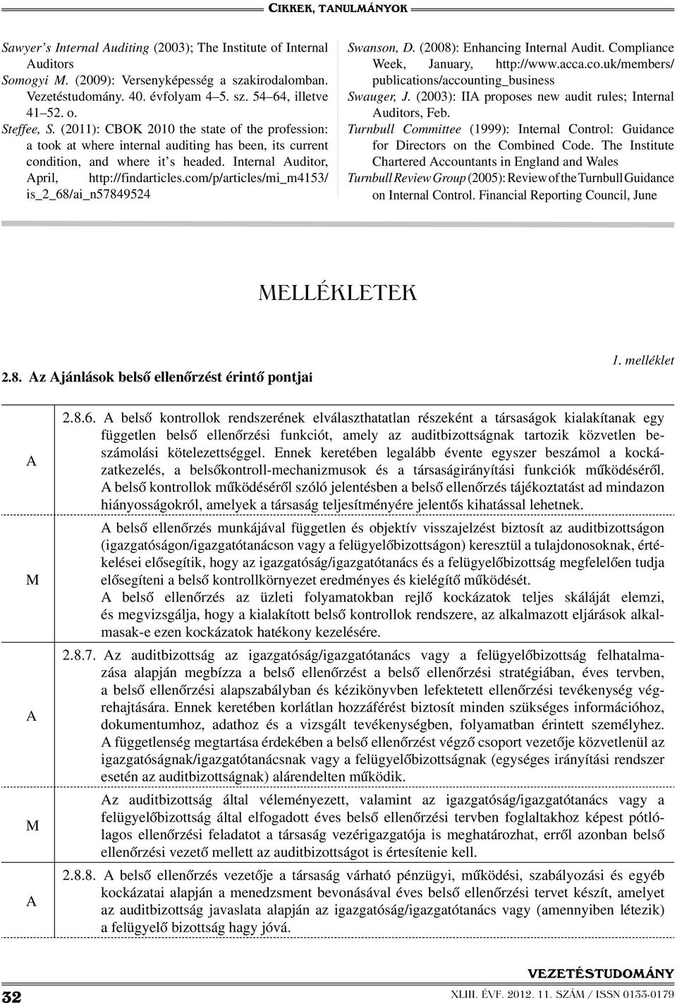 com/p/articles/mi_m4153/ is_2_68/ai_n57849524 Swanson, D. (2008): Enhancing Internal Audit. Compliance Week, January, http://www.acca.co.uk/members/ publications/accounting_business Swauger, J.