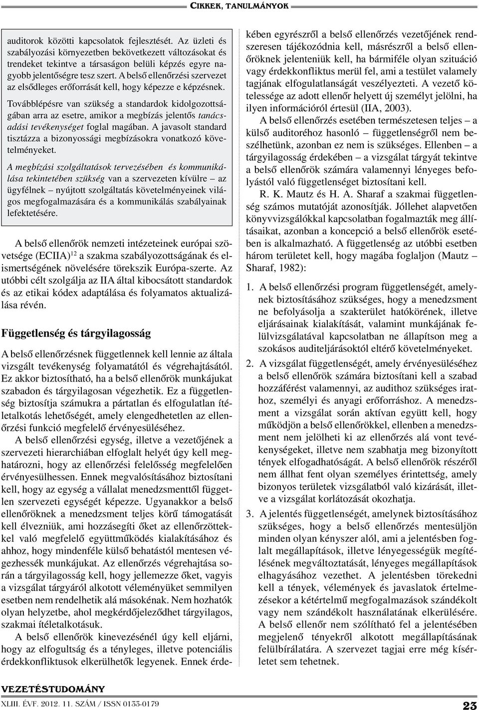 Továbblépésre van szükség a standardok kidolgozottságában arra az esetre, amikor a megbízás jelentős tanácsadási tevékenységet foglal magában.