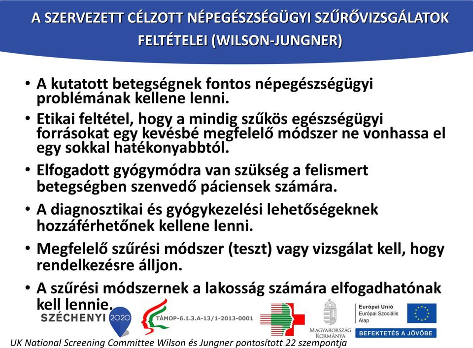 Elfogadott gyógymódra van szükség a felismert betegségben szenvedő páciensek számára. A diagnosztikai és gyógykezelési lehetőségeknek hozzáférhetőnek kellene lenni.