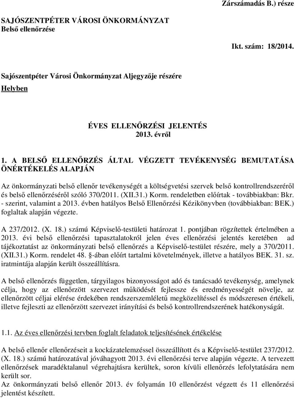 szóló 370/2011. (XII.31.) Korm. rendeletben előírtak - továbbiakban: Bkr. - szerint, valamint a 2013. évben hatályos Belső Ellenőrzési Kézikönyvben (továbbiakban: BEK.) foglaltak alapján végezte.