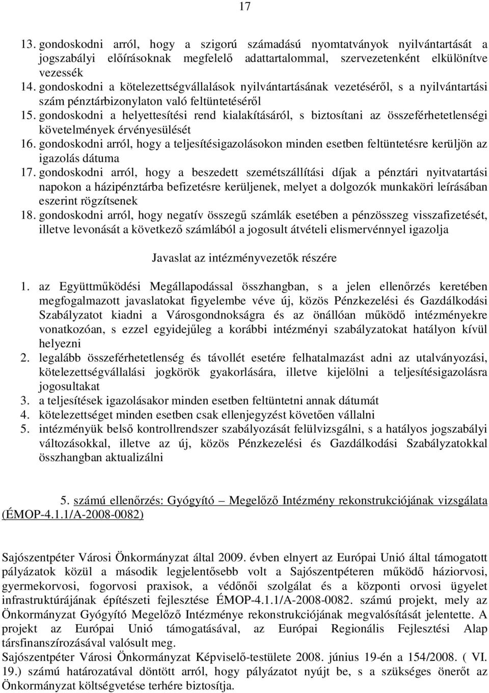 gondoskodni a helyettesítési rend kialakításáról, s biztosítani az összeférhetetlenségi követelmények érvényesülését 16.