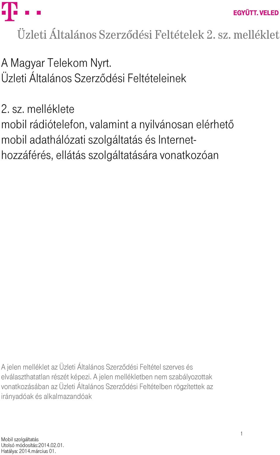 szolgáltatására vonatkozóan A jelen melléklet az Üzleti Általános Szerződési Feltétel szerves és elválaszthatatlan részét képezi.