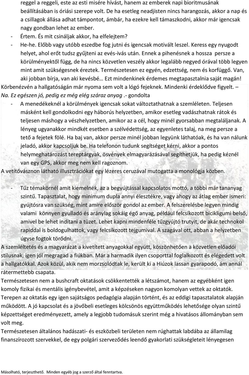 És mit csináljak akkor, ha elfelejtem? - He-he. Előbb vagy utóbb eszedbe fog jutni és igencsak motivált leszel. Keress egy nyugodt helyet, ahol erőt tudsz gyűjteni az evés-ivás után.