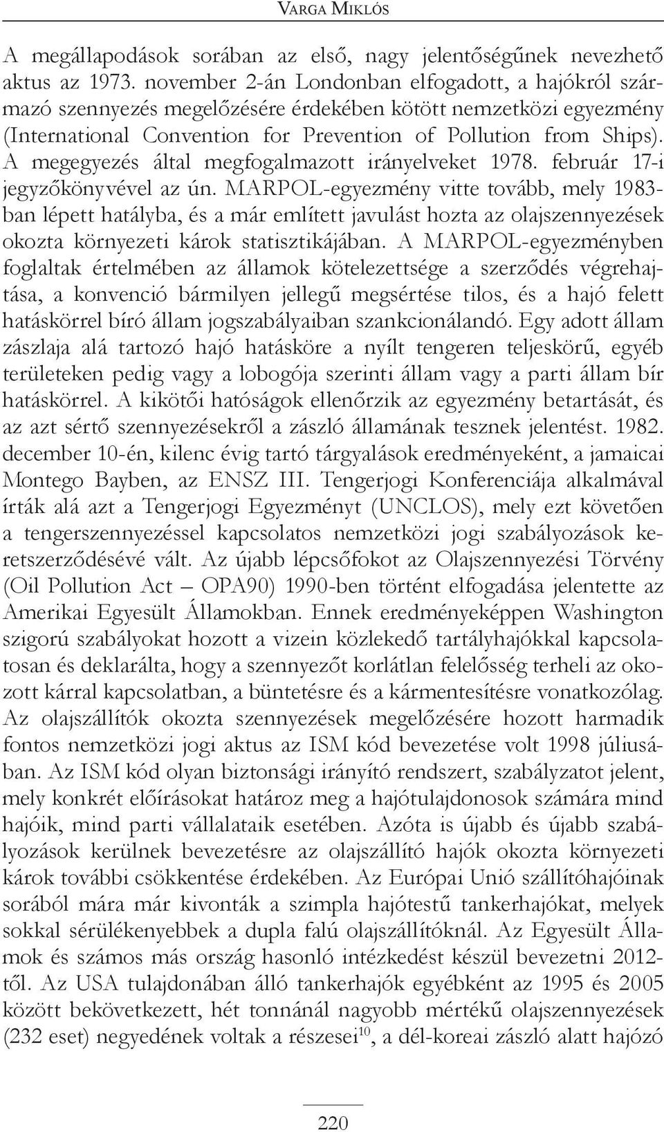 A megegyezés által megfogalmazott irányelveket 1978. február 17-i jegyzőkönyvével az ún.