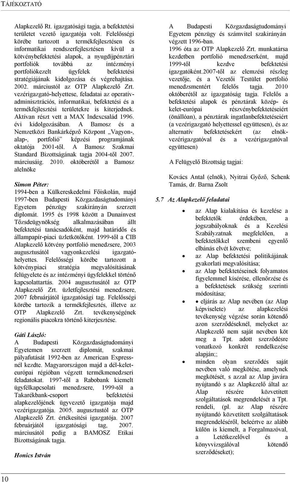 befektetési stratégiájának kidolgozása és végrehajtása. 2002. márciustól az OTP Alapkezelő Zrt.