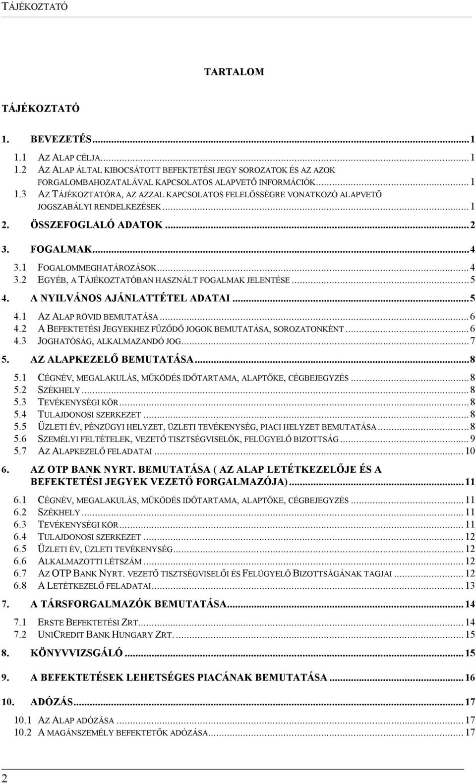 ..6 4.2 A BEFEKTETÉSI JEGYEKHEZ FŰZŐDŐ JOGOK BEMUTATÁSA, SOROZATONKÉNT...6 4.3 JOGHATÓSÁG, ALKALMAZANDÓ JOG...7 5. AZ ALAPKEZELŐ BEMUTATÁSA...8 5.