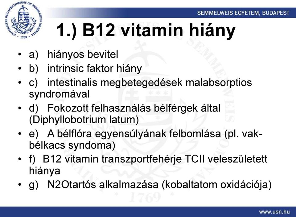 (Diphyllobotrium latum) e) A bélflóra egyensúlyának felbomlása (pl.