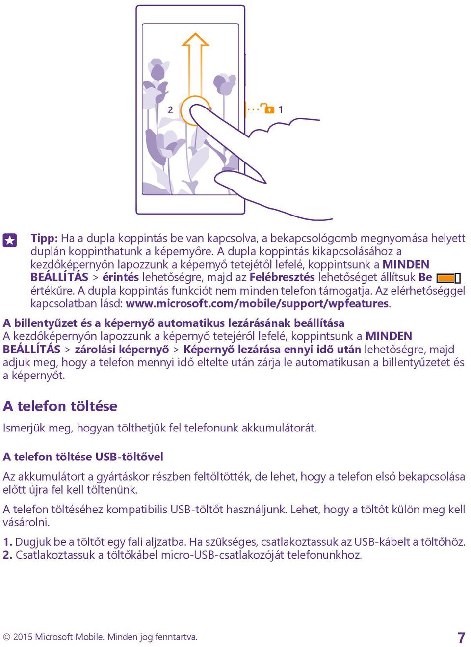 A dupla koppintás funkciót nem minden telefon támogatja. Az elérhetőséggel kapcsolatban lásd: www.microsoft.com/mobile/support/wpfeatures.