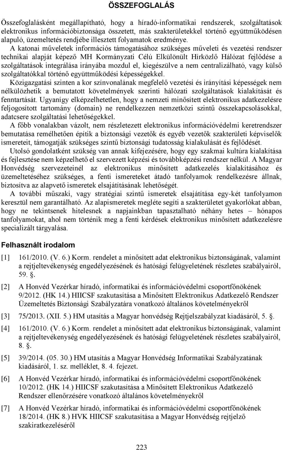 A katonai műveletek információs támogatásához szükséges műveleti és vezetési rendszer technikai alapját képező MH Kormányzati Célú Elkülönült Hírközlő Hálózat fejlődése a szolgáltatások integrálása