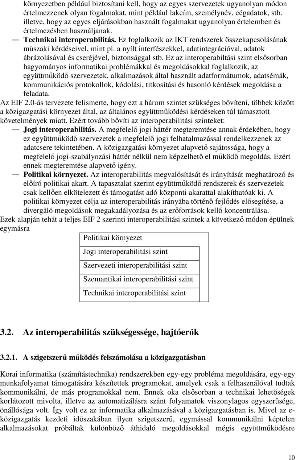 Ez foglalkozik az IKT rendszerek összekapcsolásának mőszaki kérdéseivel, mint pl. a nyílt interfészekkel, adatintegrációval, adatok ábrázolásával és cseréjével, biztonsággal stb.