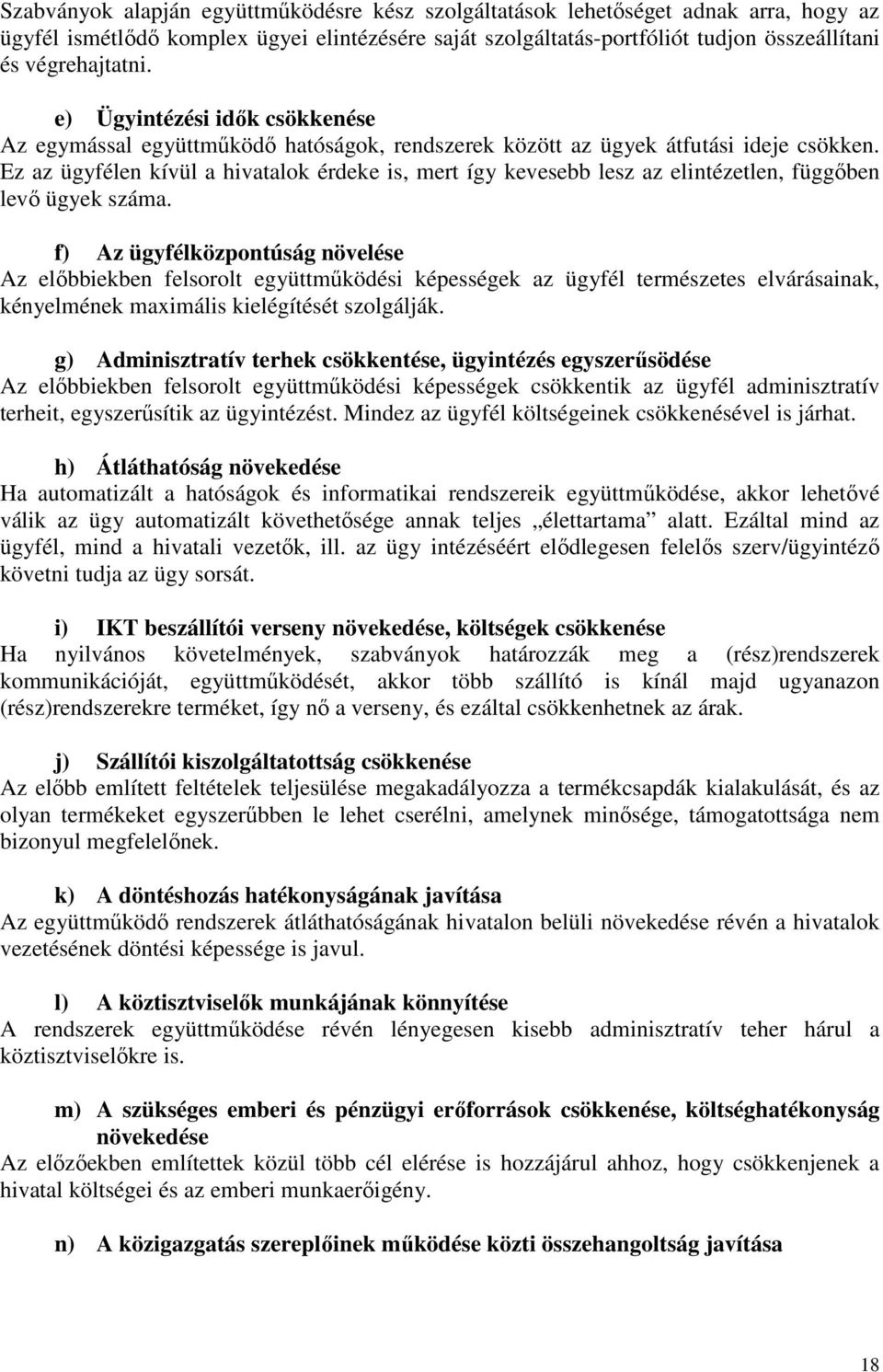 Ez az ügyfélen kívül a hivatalok érdeke is, mert így kevesebb lesz az elintézetlen, függıben levı ügyek száma.