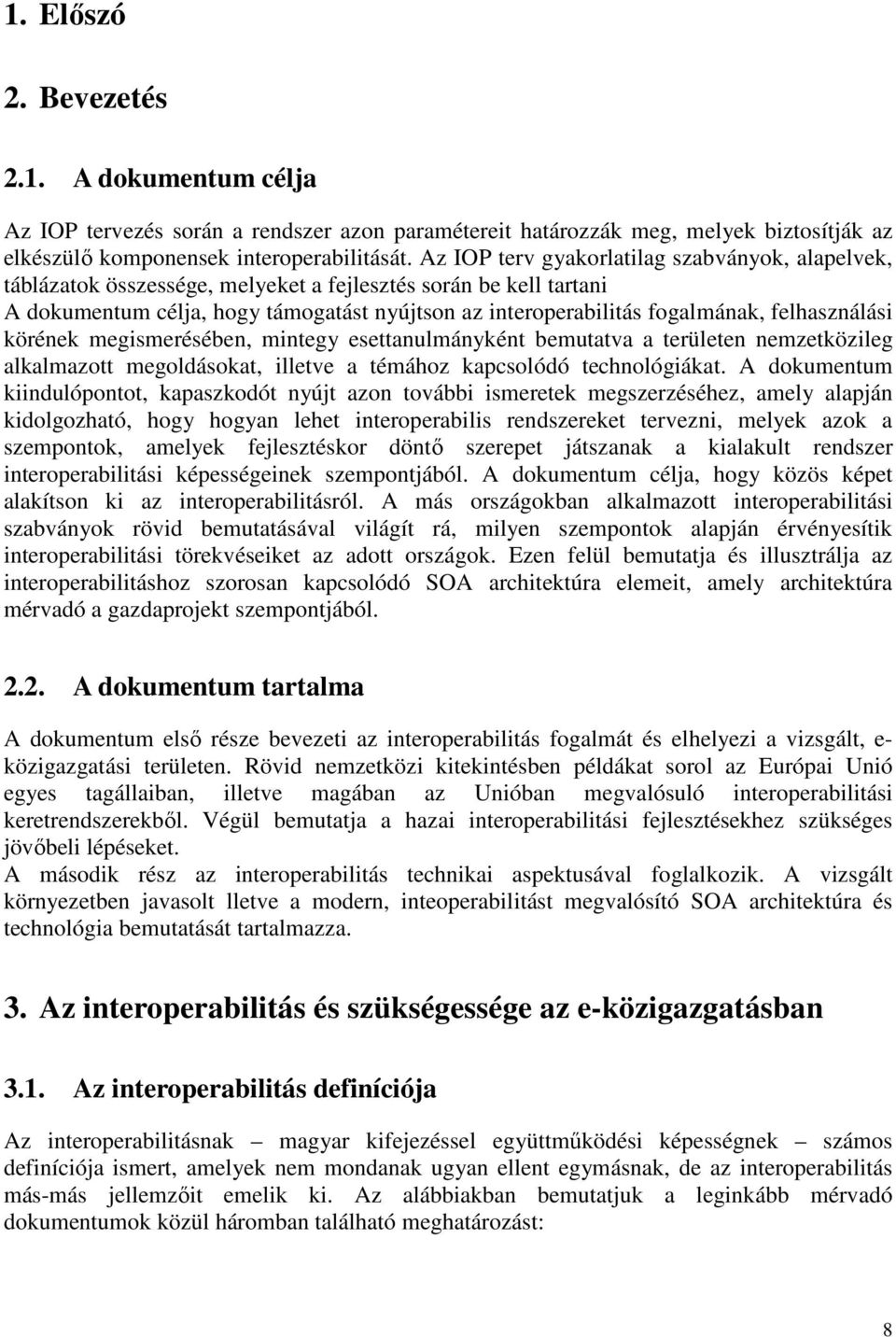 felhasználási körének megismerésében, mintegy esettanulmányként bemutatva a területen nemzetközileg alkalmazott megoldásokat, illetve a témához kapcsolódó technológiákat.