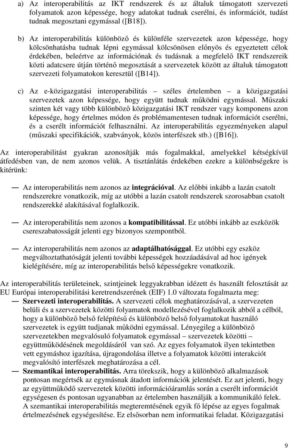 tudásnak a megfelelı IKT rendszereik közti adatcsere útján történı megosztását a szervezetek között az általuk támogatott szervezeti folyamatokon keresztül ([B14]).