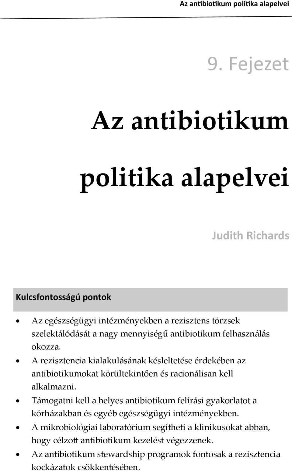 A rezisztencia kialakul{s{nak késleltetése érdekében az antibiotikumokat körültekintően és racion{lisan kell alkalmazni.