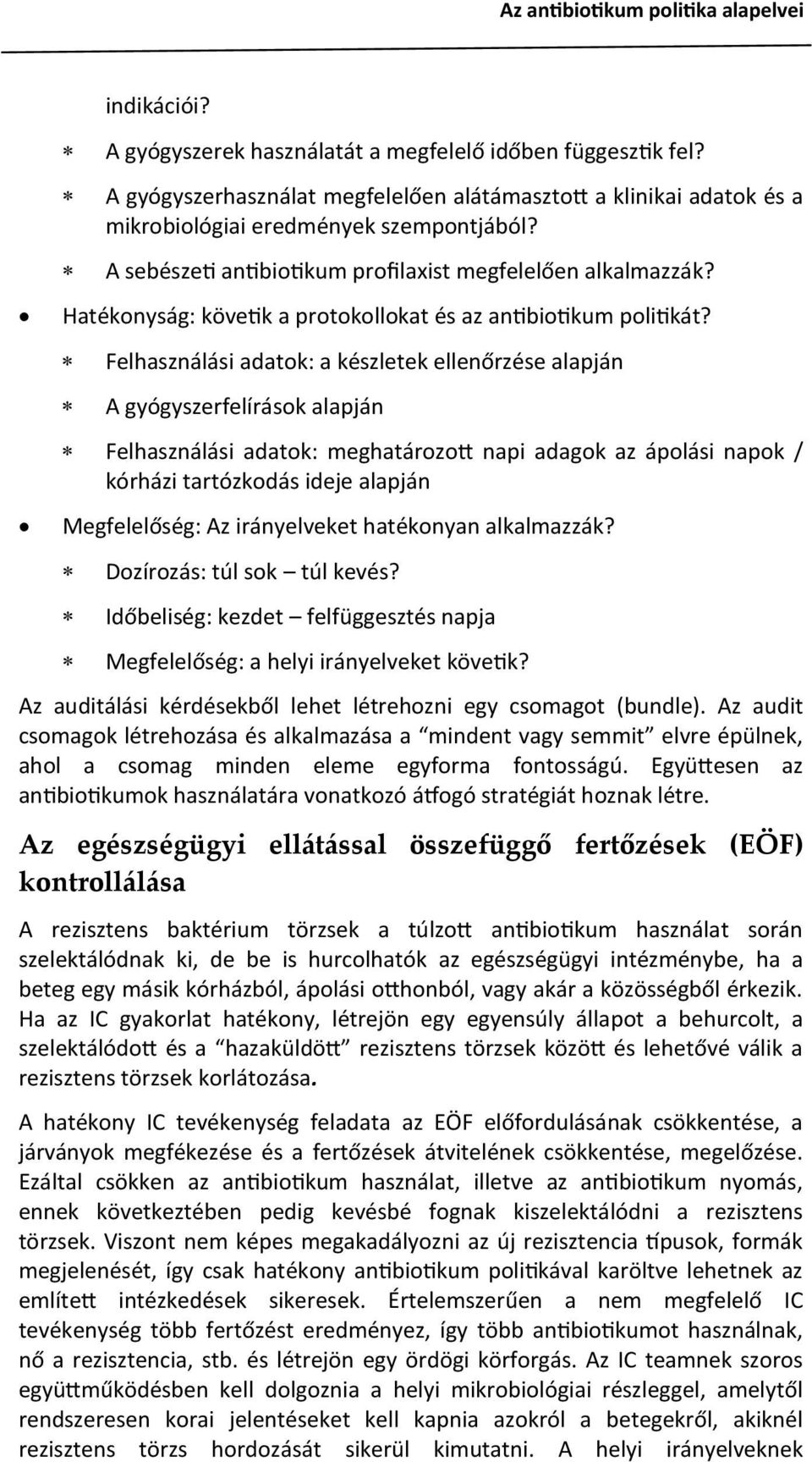 Felhasználási adatok: a készletek ellenőrzése alapján A gyógyszerfelírások alapján Felhasználási adatok: meghatározott napi adagok az ápolási napok / kórházi tartózkodás ideje alapján Megfelelőség: