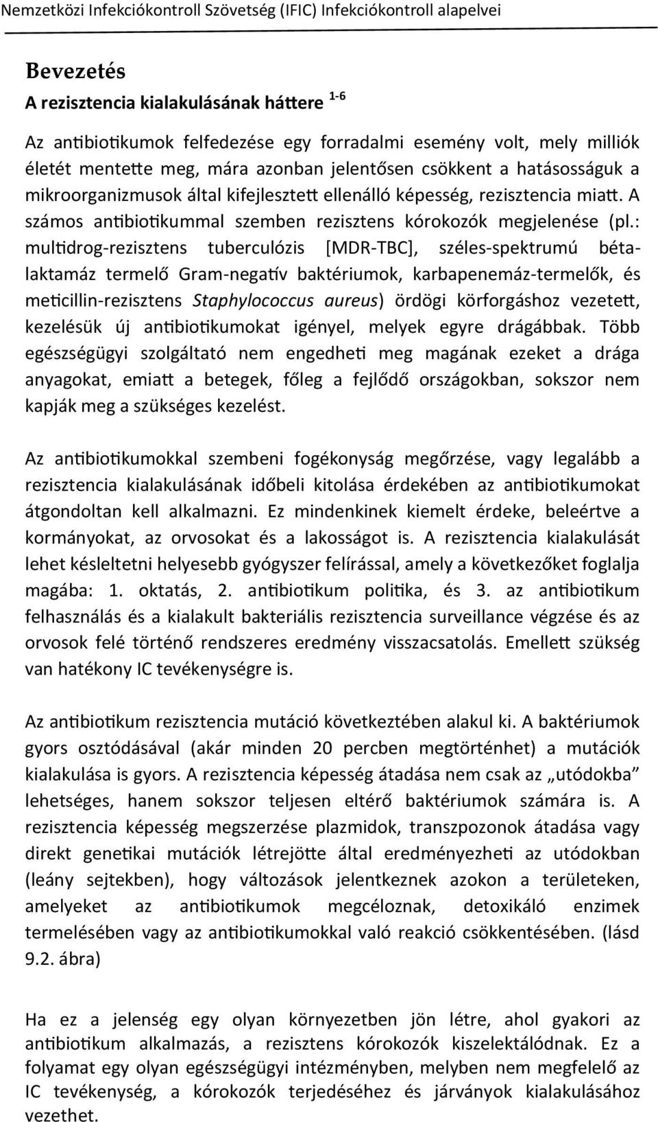 A számos antibiotikummal szemben rezisztens kórokozók megjelenése (pl.