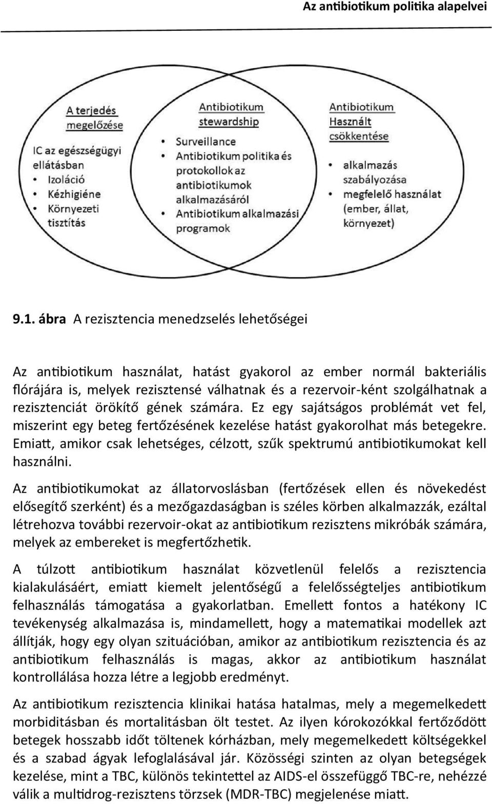 Emiatt, amikor csak lehetséges, célzott, szűk spektrumú antibiotikumokat kell használni.