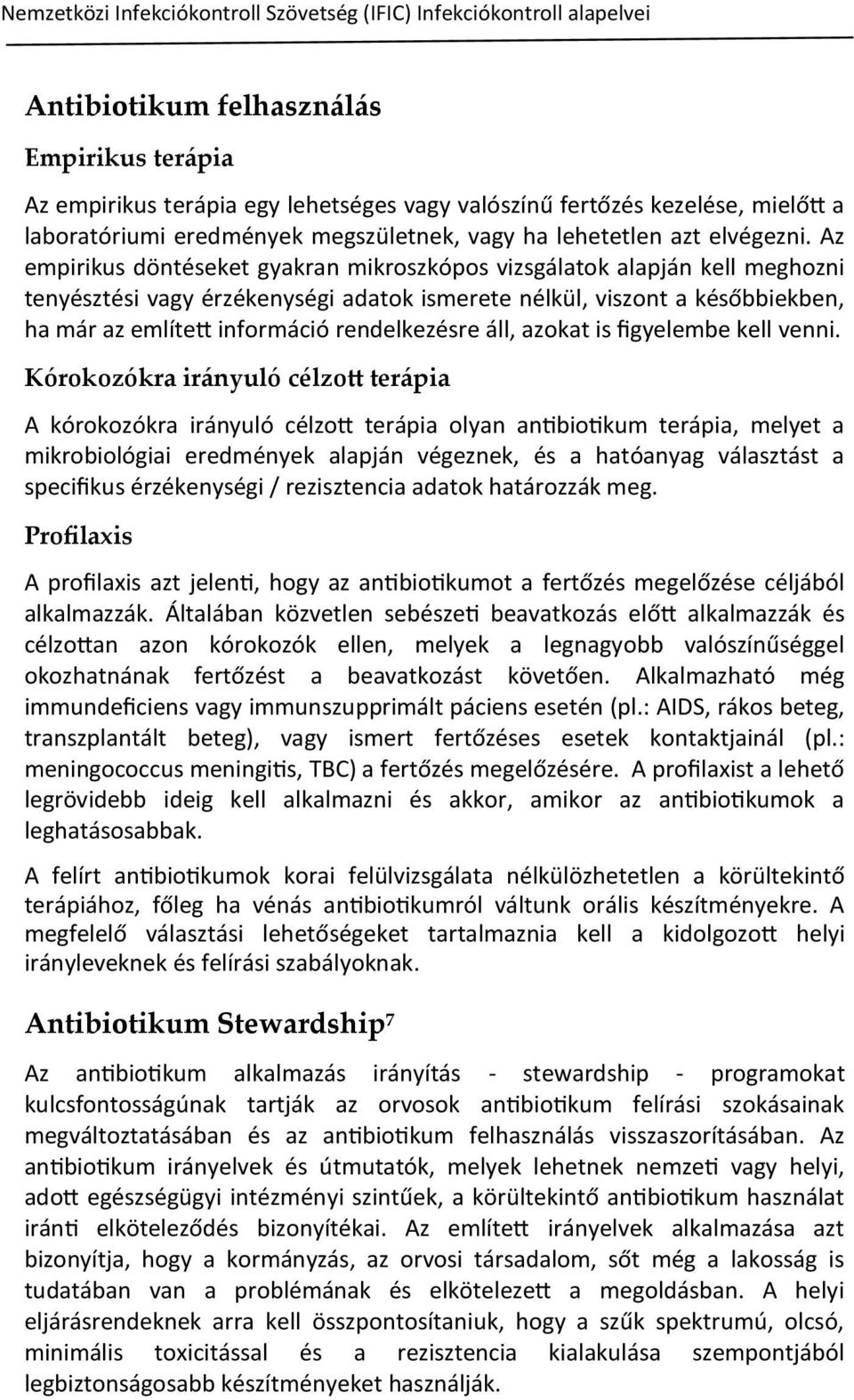 Az empirikus döntéseket gyakran mikroszkópos vizsgálatok alapján kell meghozni tenyésztési vagy érzékenységi adatok ismerete nélkül, viszont a későbbiekben, ha már az említett információ