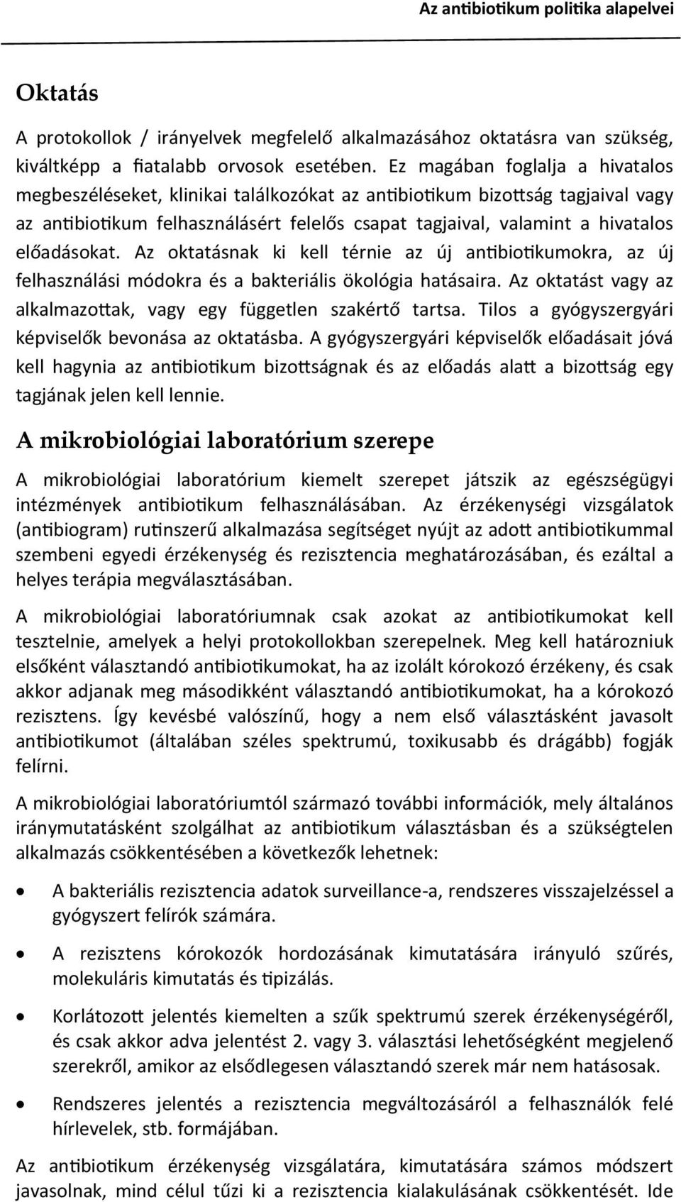 előadásokat. Az oktatásnak ki kell térnie az új antibiotikumokra, az új felhasználási módokra és a bakteriális ökológia hatásaira.