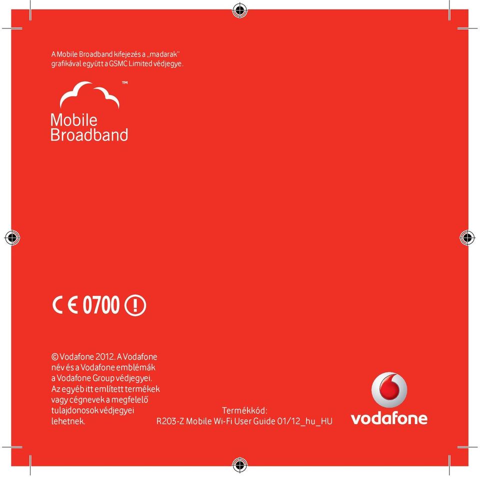 A Vodafone név és a Vodafone emblémák a Vodafone Group védjegyei.