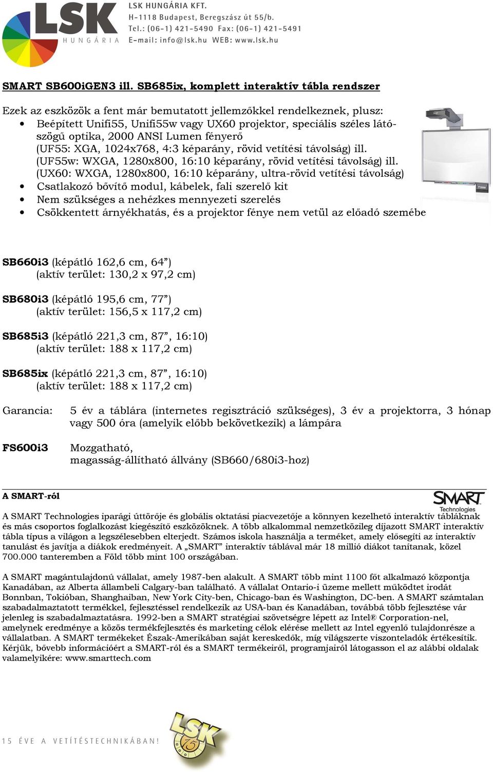 optika, 2000 ANSI Lumen fényerı (UF55: XGA, 1024x768, 4:3 képarány, rövid vetítési távolság) ill. (UF55w: WXGA, 1280x800, 16:10 képarány, rövid vetítési távolság) ill.