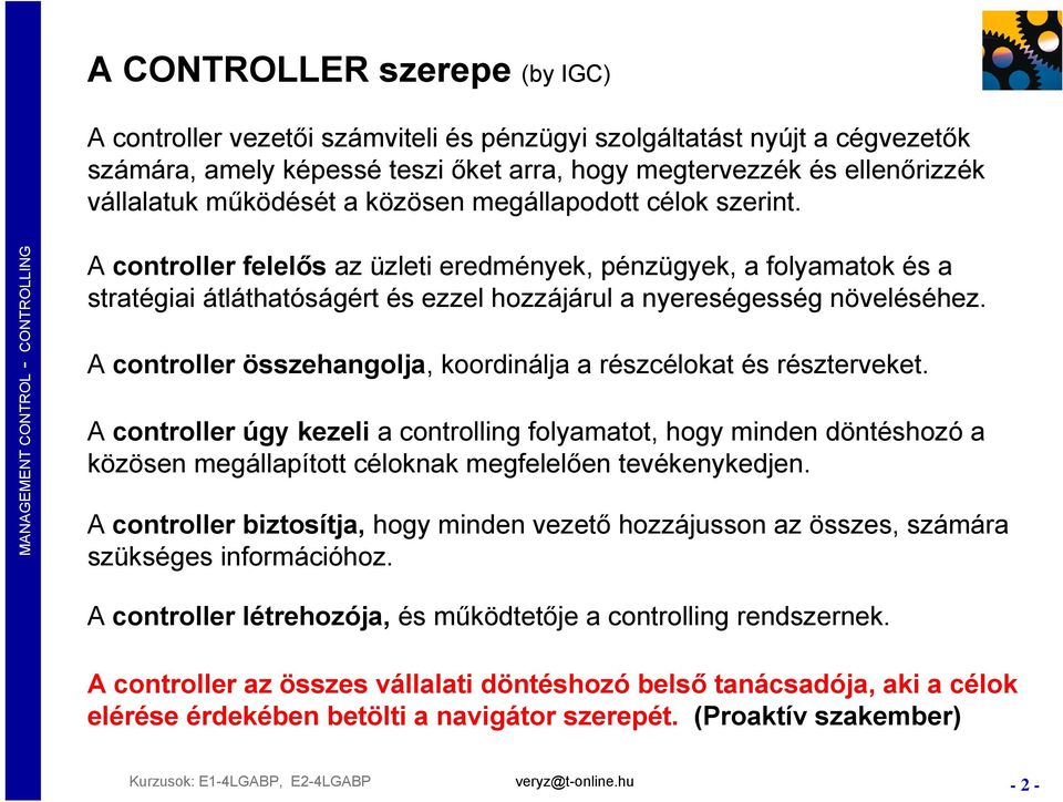 A controller összehangolja, koordinálja a részcélokat és részterveket.
