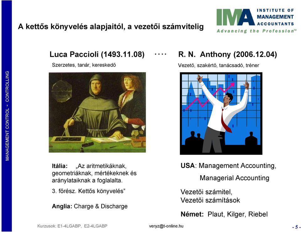 geometriáknak, mértékeknek és aránylataiknak a foglalalta. 3. főrész.