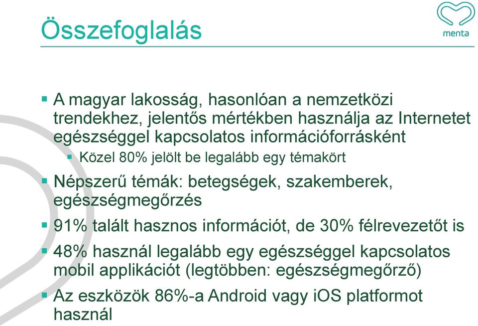 szakemberek, egészségmegőrzés 91% talált hasznos információt, de 30% félrevezetőt is 48% használ legalább egy