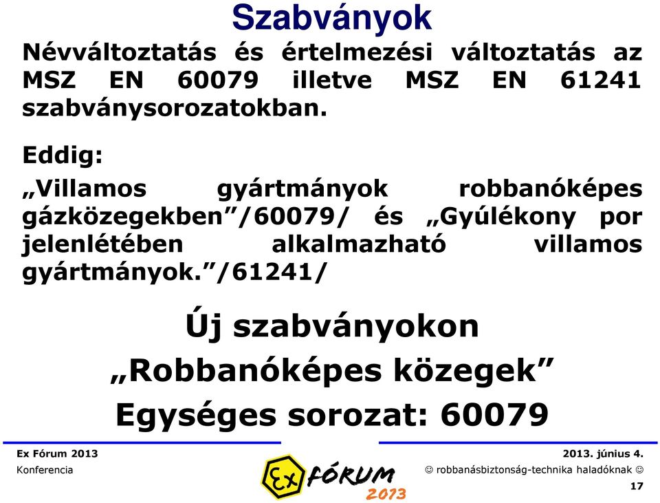 Eddig: Szabványok Villamos gyártmányok robbanóképes gázközegekben /60079/ és