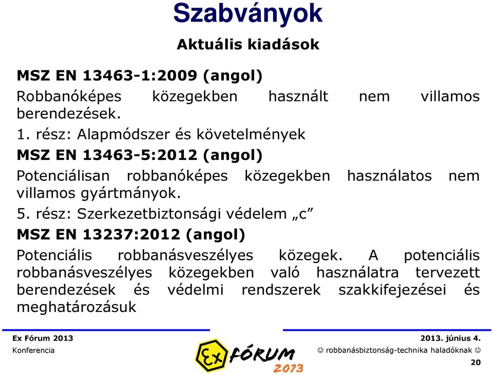 rész: Alapmódszer és követelmények MSZ EN 13463-5:2012 (angol) Potenciálisan robbanóképes közegekben használatos nem villamos