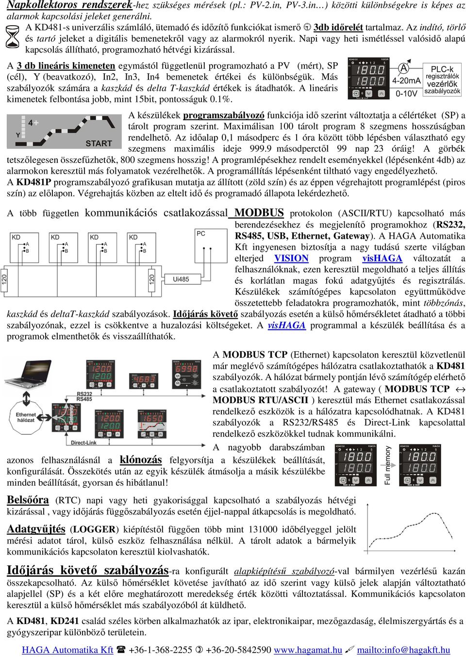 Napi vagy heti ismétléssel valósidő alapú kapcsolás állítható, programozható hétvégi kizárással.