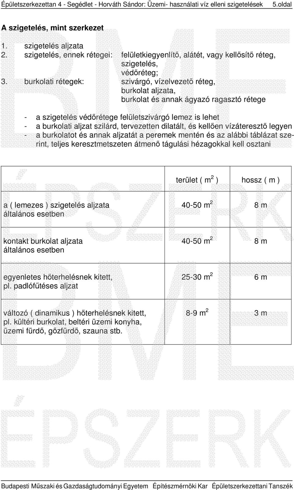 burkolati rétegek: szivárgó, vízelvezető réteg, burkolat aljzata, burkolat és annak ágyazó ragasztó rétege - a szigetelés védőrétege felületszivárgó lemez is lehet - a burkolati aljzat szilárd,