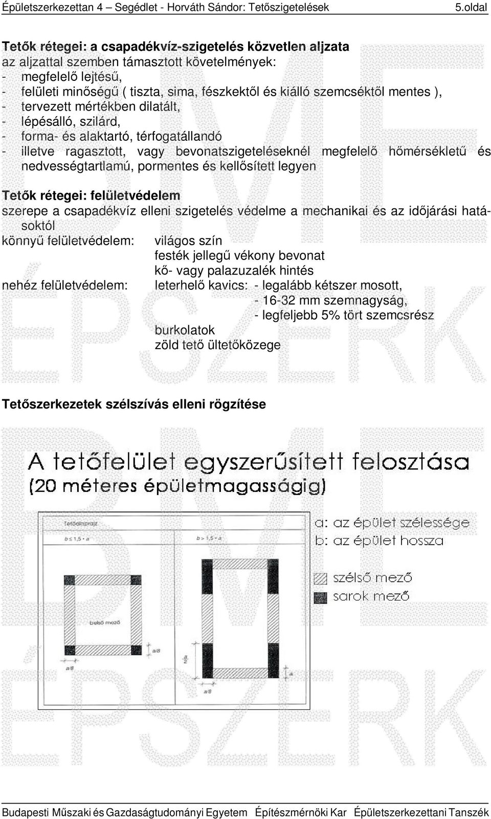 szemcséktől mentes ), - tervezett mértékben dilatált, - lépésálló, szilárd, - forma- és alaktartó, térfogatállandó - illetve ragasztott, vagy bevonatszigeteléseknél megfelelő hőmérsékletű és