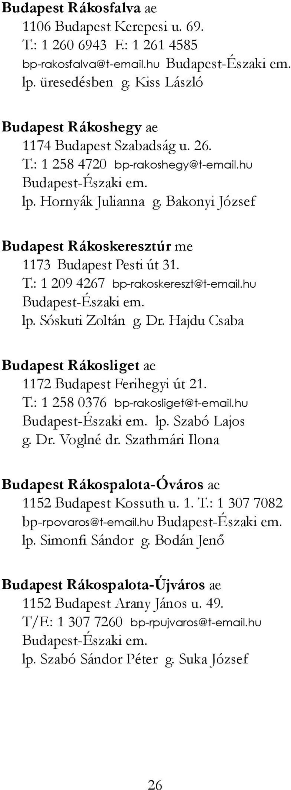 Bakonyi József Budapest Rákoskeresztúr me 1173 Budapest Pesti út 31. T.: 1 209 4267 bp-rakoskereszt@t-email.hu Budapest-Északi em. lp. Sóskuti Zoltán g. Dr.