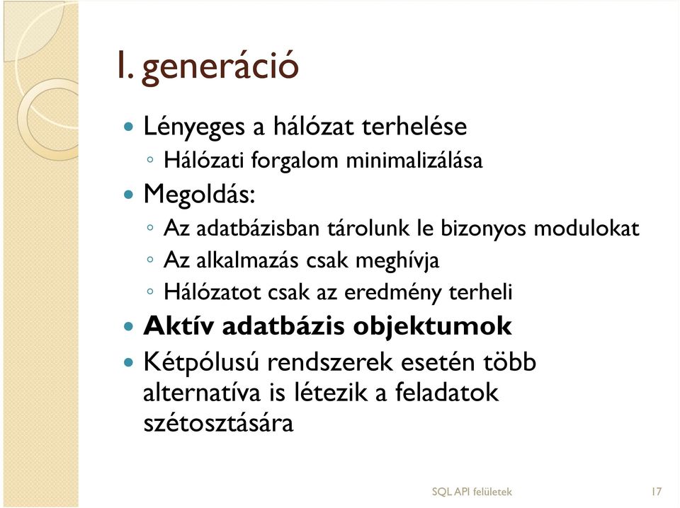 meghívja Hálózatot csak az eredmény terheli Aktív adatbázis objektumok Kétpólusú