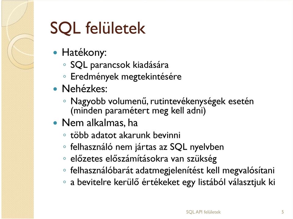bevinni felhasználó nem jártas az SQL nyelvben előzetes előszámításokra van szükség felhasználóbarát