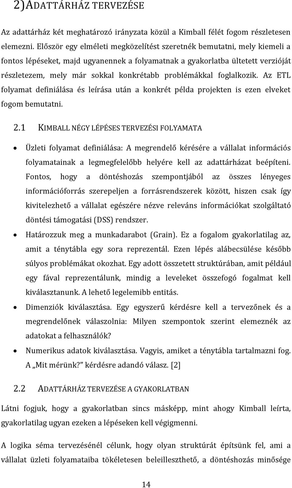 problémákkal foglalkozik. Az ETL folyamat definiálása és leírása után a konkrét példa projekten is ezen elveket fogom bemutatni. 2.